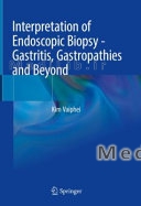 Interpretation of Endoscopic Biopsy - Gastritis, Gastropathies and Beyond