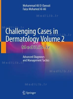 Challenging Cases in Dermatology Volume 2: Advanced Diagnoses and Management Tactics (2019 edition)