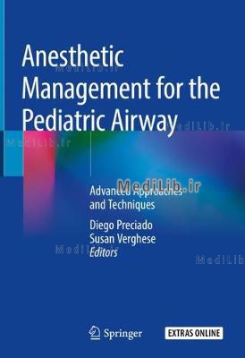 Anesthetic Management for the Pediatric Airway: Advanced Approaches and Techniques (2019 edition)