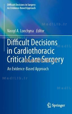 Difficult Decisions in Cardiothoracic Critical Care Surgery: An Evidence-Based Approach (2019 editio