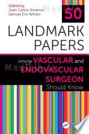 50 Landmark Papers Every Vascular and Endovascular Surgeon Should Know