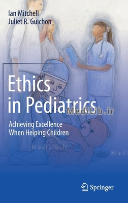 Ethics in Pediatrics: Achieving Excellence When Helping Children (2019 edition)