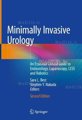 Minimally Invasive Urology: An Essential Clinical Guide to Endourology, Laparoscopy, Less and Roboti